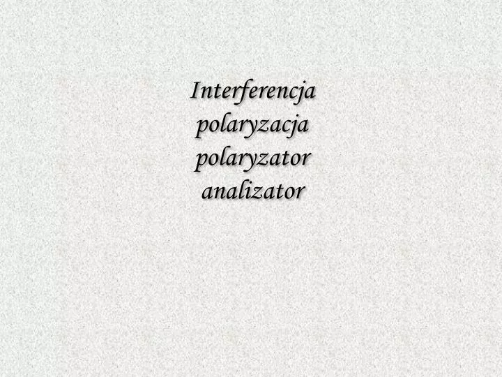 interferencja polaryzacja polaryzator analizator
