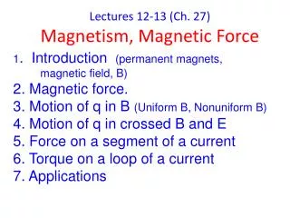 Lectures 12-13 (Ch. 27) Magnetism, Magnetic Force