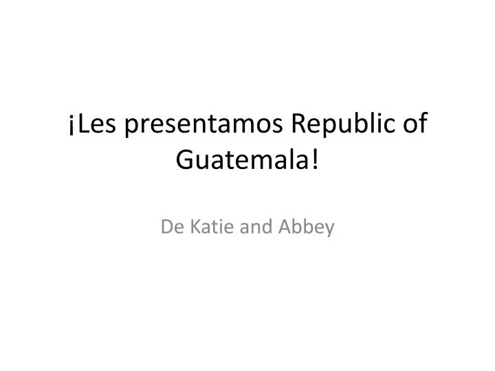 les presentamos republic of guatemala