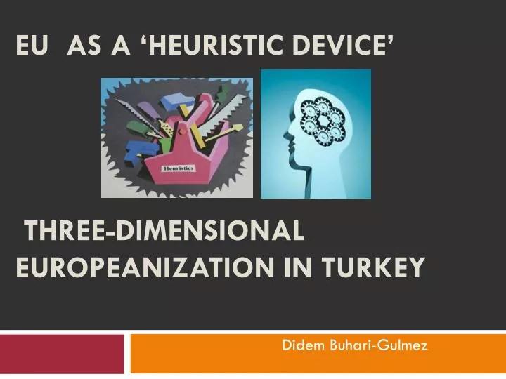 eu as a heuristic device three dimensional europeanization in turkey