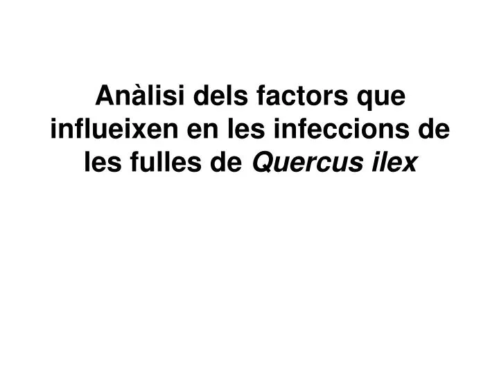 an lisi dels factors que influeixen en les infeccions de les fulles de quercus ilex