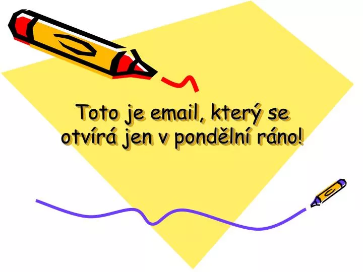 toto je email kter se otv r jen v pond ln r no