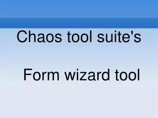 Chaos tool suite's Form wizard tool