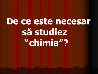 De ce este necesar să studiez “chimia”?