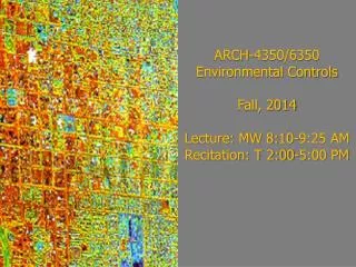 ARCH-4350/6350 Environmental Controls Fall, 2014 Lecture: MW 8:10-9:25 AM