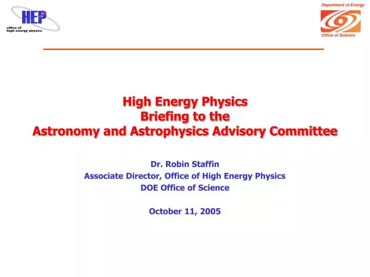 high energy physics briefing to the astronomy and astrophysics advisory committee