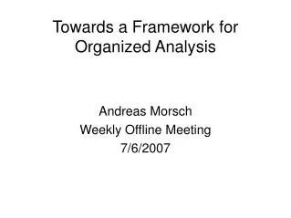 Towards a Framework for Organized Analysis