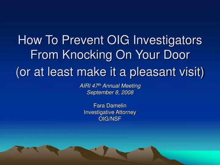 how to prevent oig investigators from knocking on your door or at least make it a pleasant visit