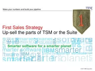 First Sales Strategy Up-sell the parts of TSM or the Suite