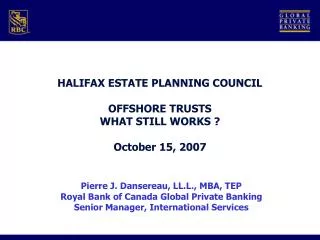 HALIFAX ESTATE PLANNING COUNCIL OFFSHORE TRUSTS WHAT STILL WORKS ? October 15, 2007