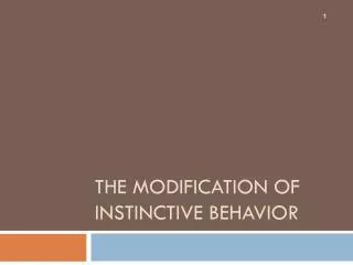 The Modification of Instinctive Behavior