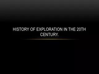 History of exploration in the 20th Century .