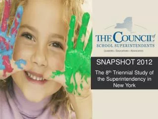 SNAPSHOT 2012 The 8 th Triennial Study of the Superintendency in New York