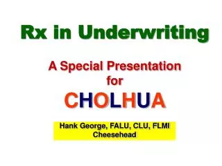 Rx in Underwriting A Special Presentation for C H O L H U A
