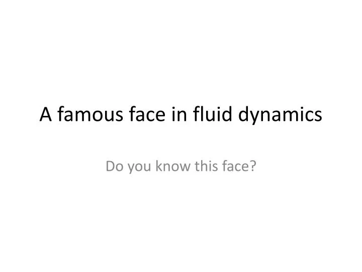 a famous face in fluid dynamics