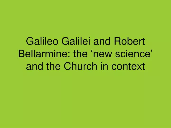 galileo galilei and robert bellarmine the new science and the church in context