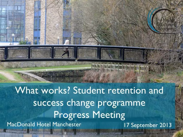 what works student retention and success c hange programme progress meeting