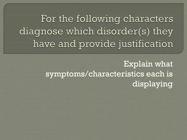 for the following characters diagnose which disorder s they have and provide justification