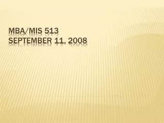 MBA/MIS 513 September 11, 2008