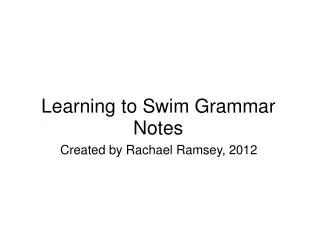 Learning to Swim Grammar Notes