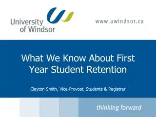 What We Know About First Year Student Retention Clayton Smith, Vice-Provost, Students &amp; Registrar