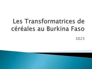 les transformatrices de c r ales au burkina faso