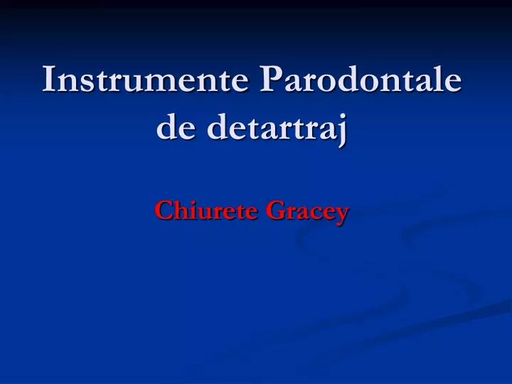 instrumente parodontale de detartraj chiurete gracey