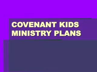 COVENANT KIDS MINISTRY PLANS