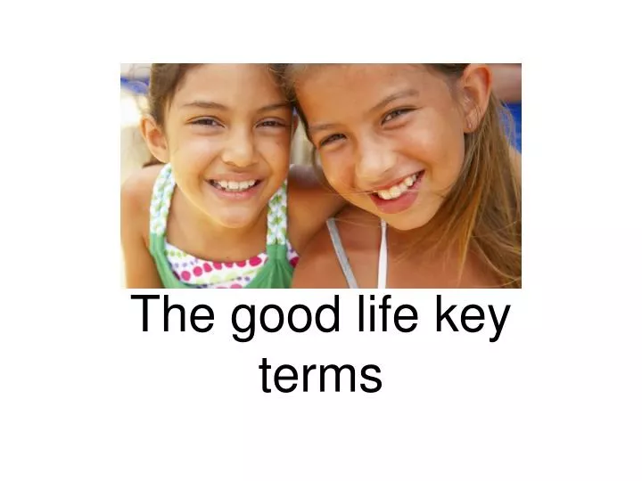 the good life key terms