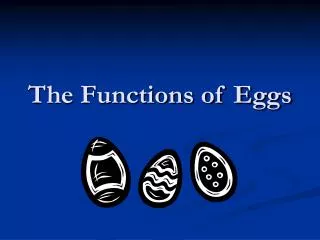 The Functions of Eggs