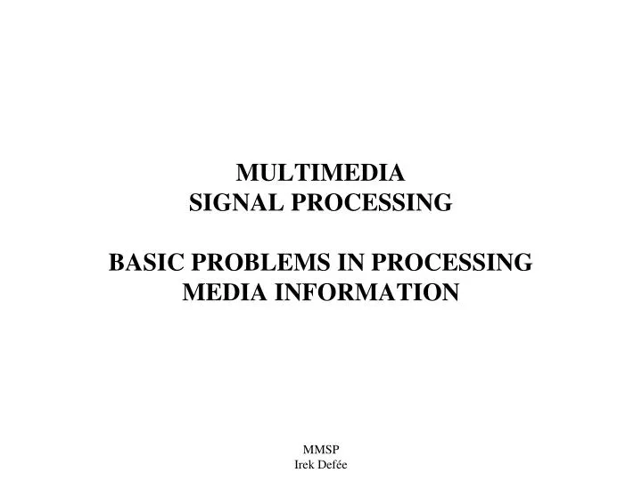 multimedia signal processing basic problems in processing media information