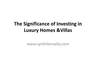 The Significance of Investing in Luxury Homes &Villas