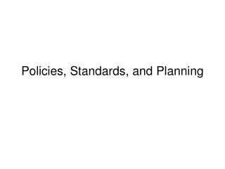 Policies, Standards, and Planning