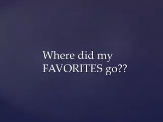 where did my favorites go