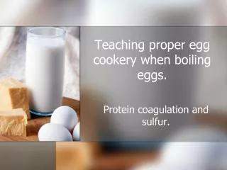 Teaching proper egg cookery when boiling eggs.