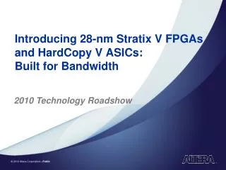 Introducing 28-nm Stratix V FPGAs and HardCopy V ASICs: Built for Bandwidth