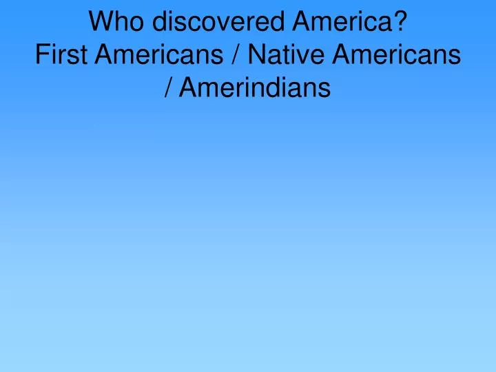 who discovered america first americans native americans amerindians