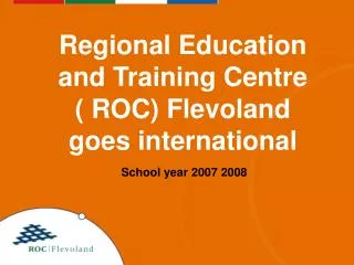 Regional Education and Training Centre ( ROC) Flevoland goes international