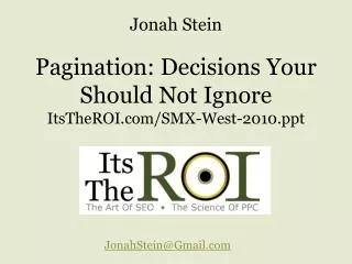 Pagination: Decisions Your Should Not Ignore ItsTheROI/SMX-West-2010
