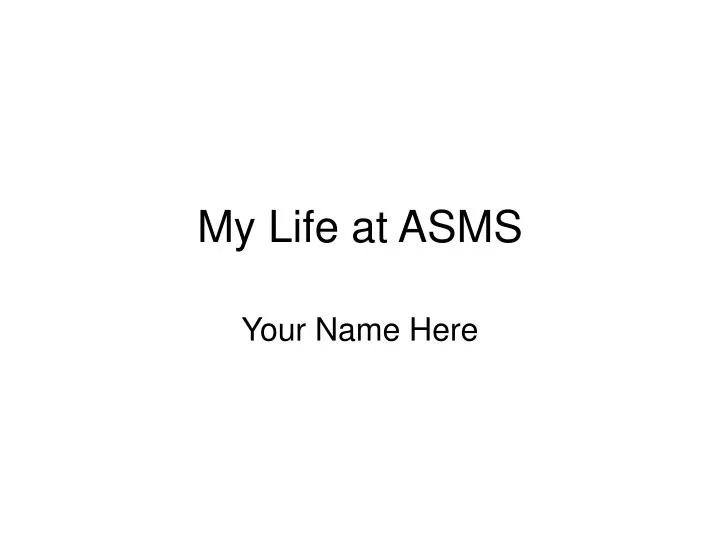 my life at asms
