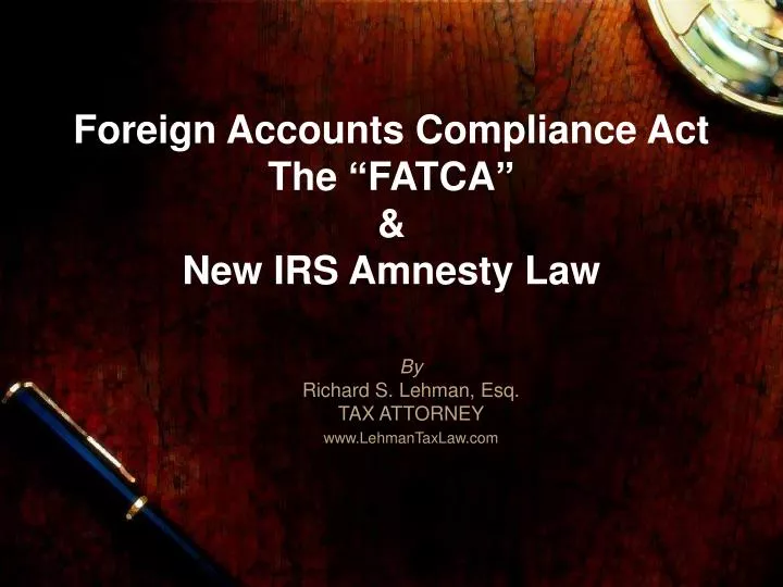 foreign accounts compliance act the fatca new irs amnesty law