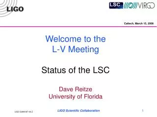 Welcome to the L-V Meeting Status of the LSC Dave Reitze University of Florida