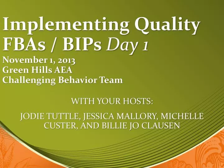 implementing quality fbas bips day 1 november 1 2013 green hills aea challenging behavior team