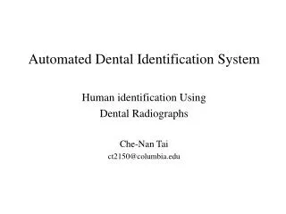 Automated Dental Identification System Human identification Using Dental Radiographs Che-Nan Tai