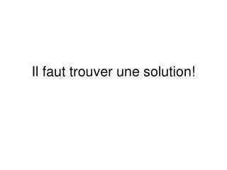 il faut trouver une solution