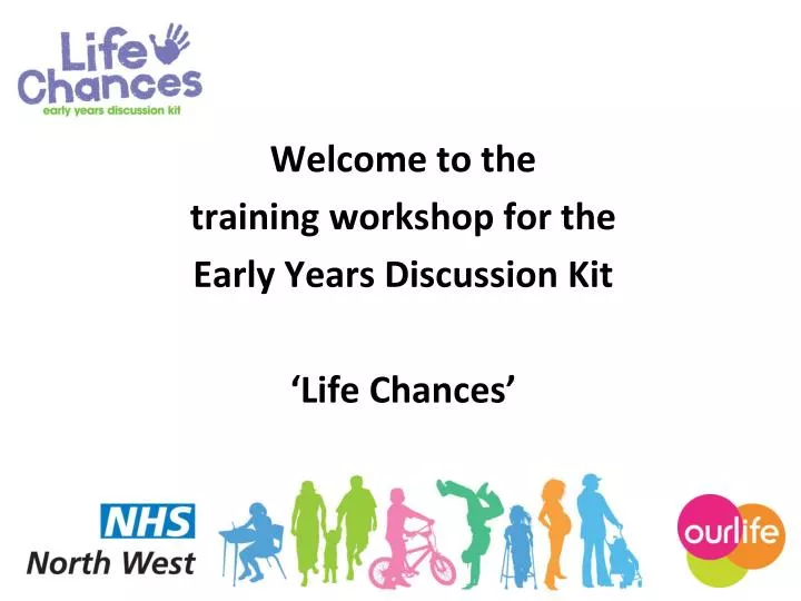 welcome to the training workshop for the early years discussion kit life chances