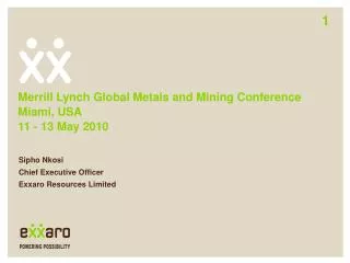Merrill Lynch Global Metals and Mining Conference Miami, USA 11 - 13 May 2010
