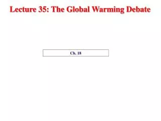 Lecture 35: The Global Warming Debate