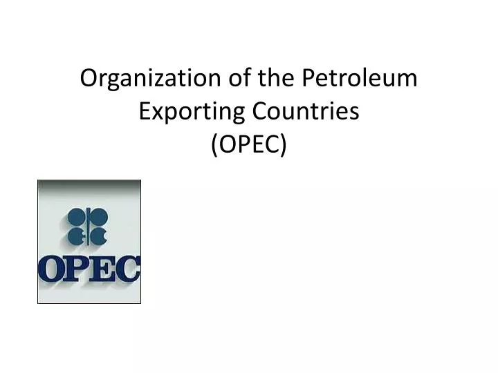 organization of the petroleum exporting countries opec
