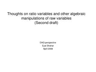 Thoughts on ratio variables and other algebraic manipulations of raw variables (Second draft)